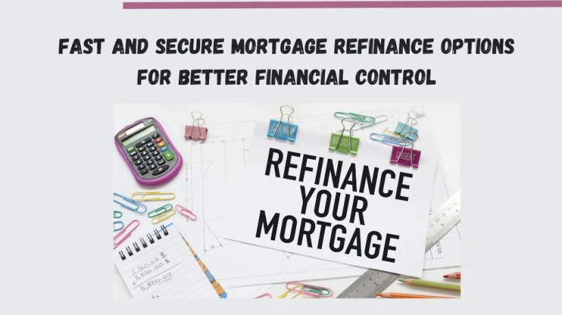 Fast and Secure Mortgage Refinance Options for Better Financial Control